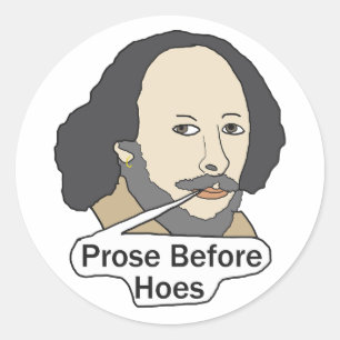 Funny Shakespeare Quote - Prose Before Hoes Classic Round Sticker