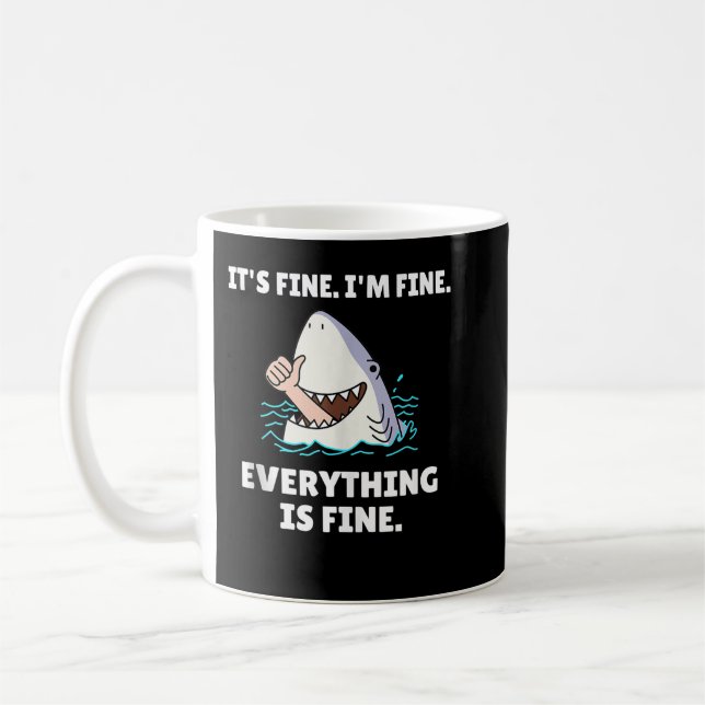 Funny Shark Attack It’s Fine I’m Fine Everything I Coffee Mug (Left)