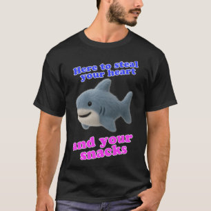 Funny Shark Here to Steal Your Heart and Snacks (W T-Shirt