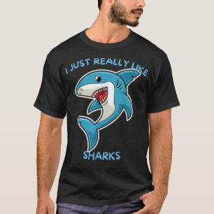 Funny Shark I Just Really Like Sharks Funny Sharks T-Shirt