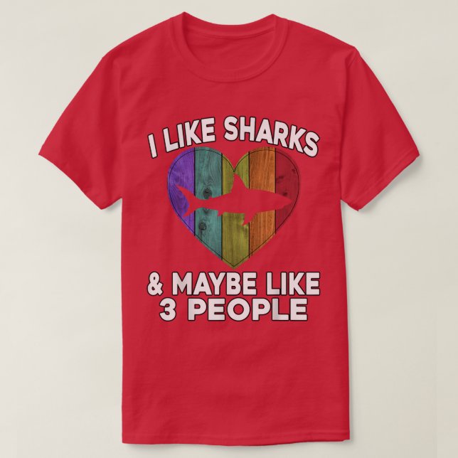 Funny Shark LoverI Like Sharks & Maybe Like 3 Peop T-Shirt (Design Front)
