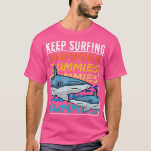 Funny Shark Quote Keep Surfing Dummies surfer surf T-Shirt