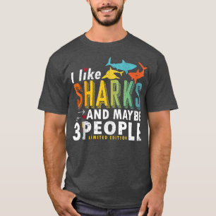 Funny Shark Sayings I like Sharks and maybe 3 peop T-Shirt