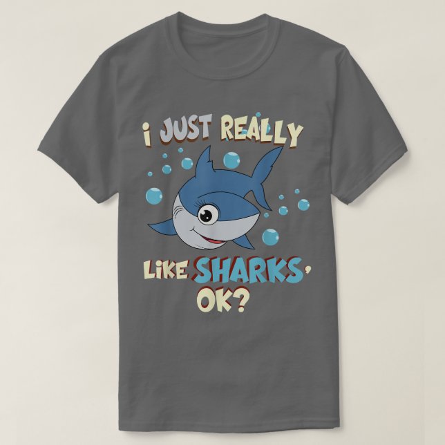 Funny SharkI Just Really Like Sharks Ok Tee  (Design Front)