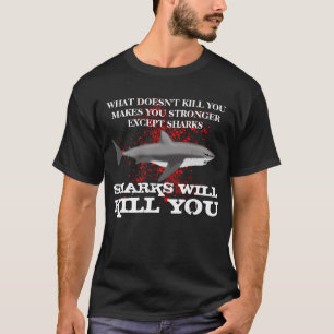Funny Sharks will Kill You T-Shirt