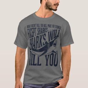 Funny Sharks Will Kill You TGreat White Shark T-Shirt