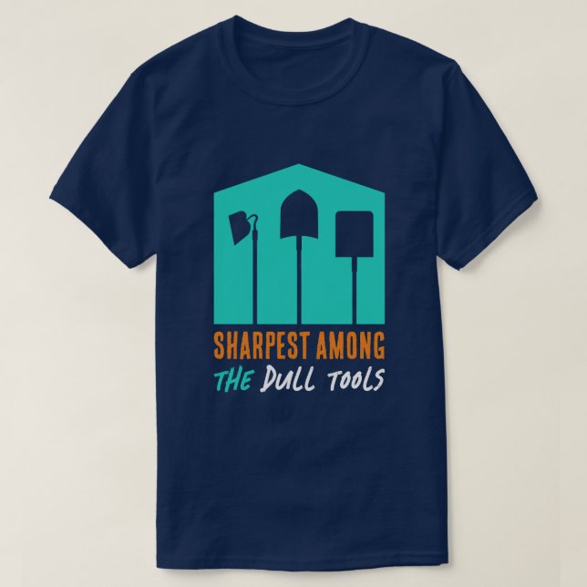 Funny "Sharpest Among the Dull Tools" T-shirt (Design Front)