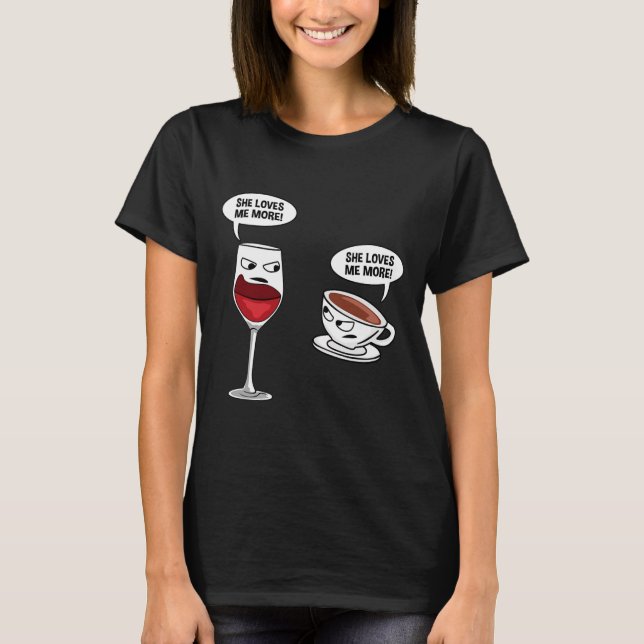 Funny She Loves Me More Wine Coffee T-Shirt (Front)