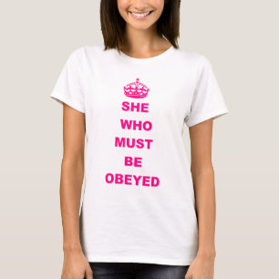 Funny she who must be obeyed text T-Shirt