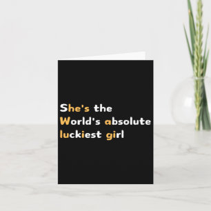 Funny She's The Worlds Absolute Luckiest Girl Aliv Card