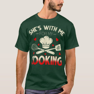 Funny Shes With Me For My Cooking Cute Cook Husban T-Shirt