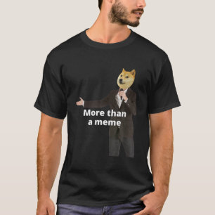 Funny Shiba Meme " More Than A Meme" For Doge Coin T-Shirt