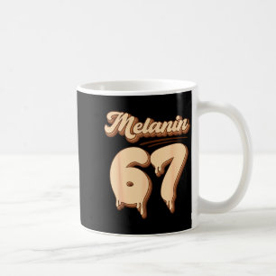 Funny Shirt 67 Melanin Queens Later Black Coffee Mug