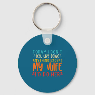 Funny Shirt Feel Like Doing Anything Except Key Ring