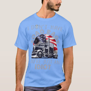 Funny Shirt For Trucker I Don't Have Road Rage Tru