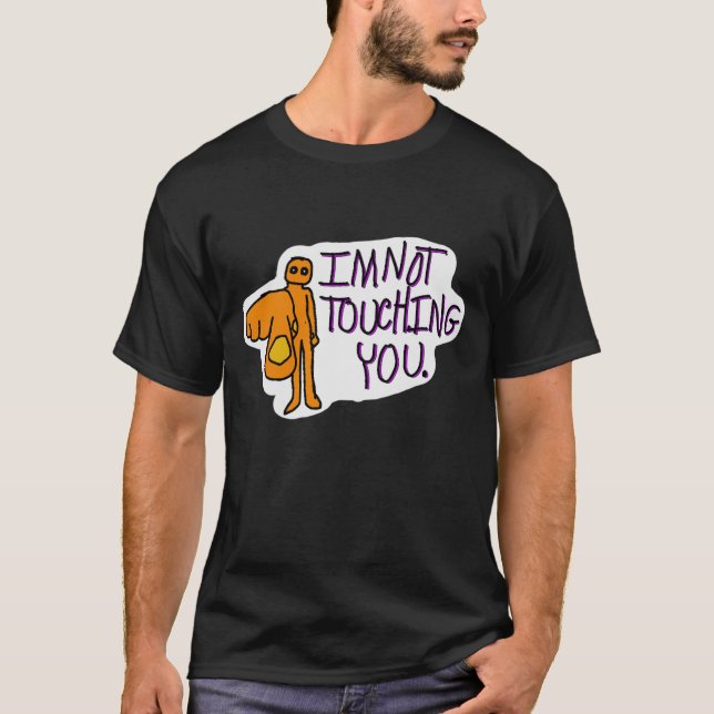 Funny Shirt - I'm not touching you (Front)