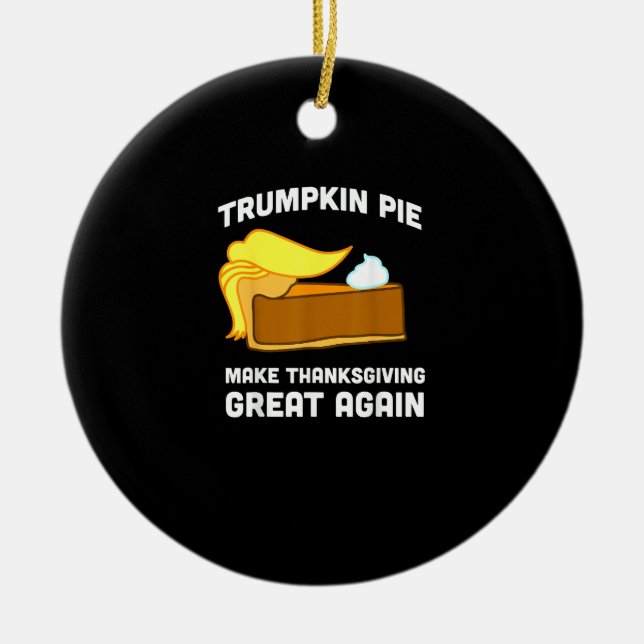 Funny Shirt Trumpkin Pie Make Thanksgiving Great A Ceramic Tree Decoration (Front)