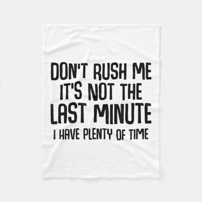 Funny Shirts About Being Late Don't Rush Me Funny  Fleece Blanket (Front)