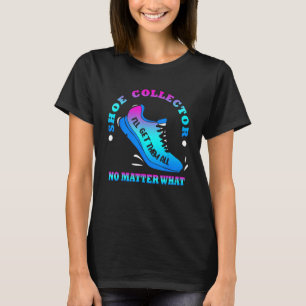 Funny Shoe Collector Quote Shoe Collecting Saying T-Shirt