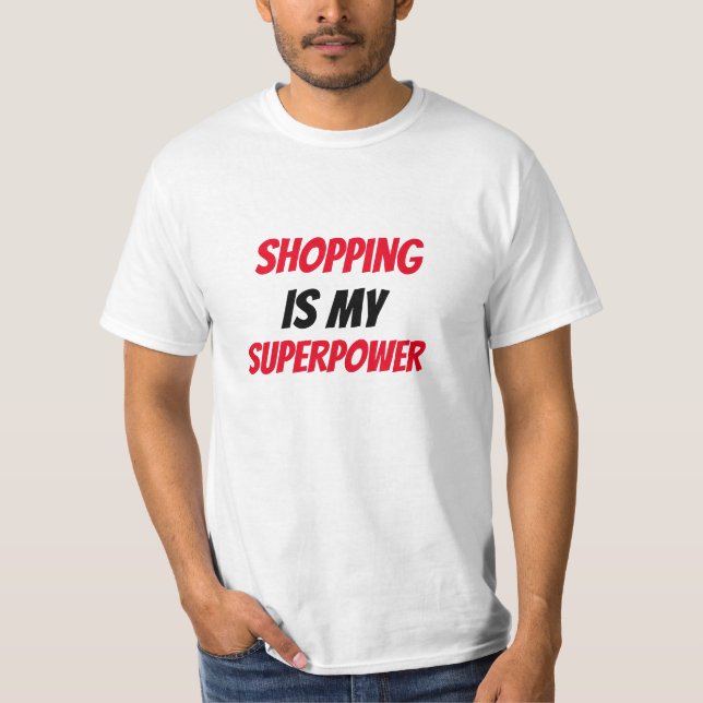 Funny!  Shopping is my SuperPower  T-Shirt (Front)