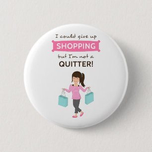 Funny Shopping Quote Not a Quitter For Her 6 Cm Round Badge