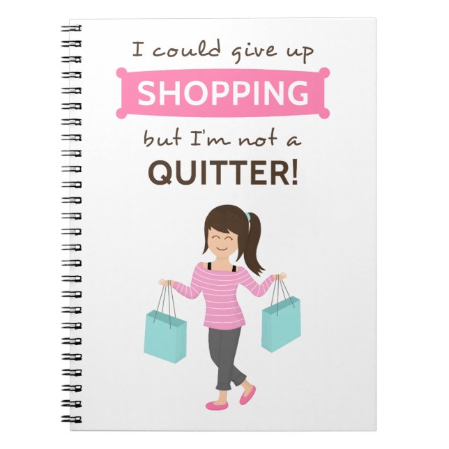 Funny Shopping Quote Not a Quitter For Her Notebook (Front)