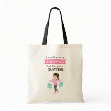 Funny Shopping Quote Not a Quitter For Her