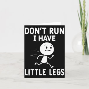 Funny short legs humor jokes don't run, i little l card