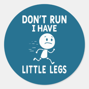 Funny short legs humour jokes don't run, i little classic round sticker