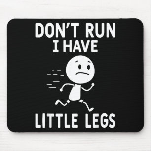 Funny short legs humour jokes don't run, i little  mouse mat