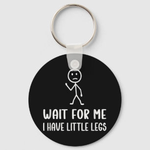 Funny Short Legs Humour Jokes Wait For Me, I Have Key Ring