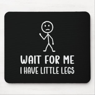 Funny Short Legs Humour Jokes Wait For Me, I Have Mouse Mat