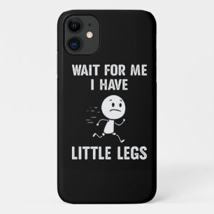 Funny Short Legs Jokes Memes Wait for Me iPhone 11 Case