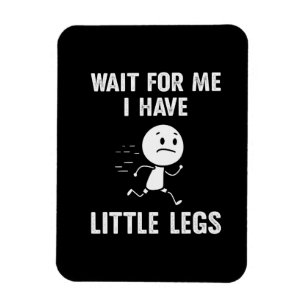 Funny Short Legs Jokes Memes Wait for Me Magnet