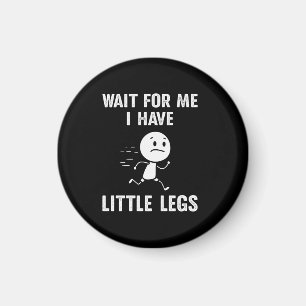 Funny Short Legs Jokes Memes Wait for Me Magnet