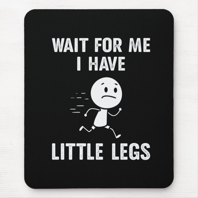 Funny Short Legs Jokes Memes Wait for Me Mouse Mat (Front)