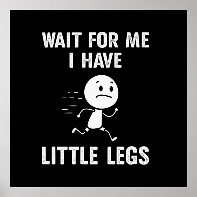 Funny Short Legs Jokes Memes Wait for Me Poster (Front)