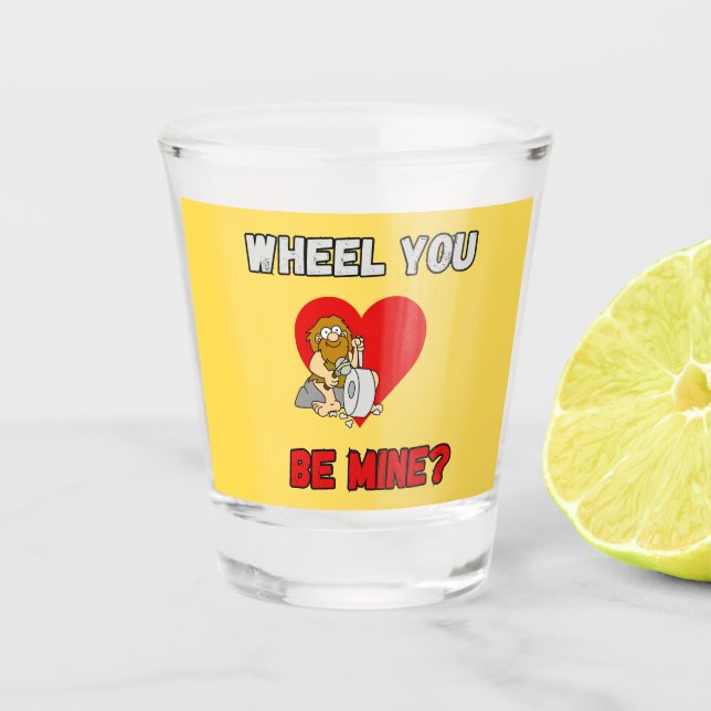 FUNNY! Shot Glass Caveman - Wheel You be mine?   (Front)