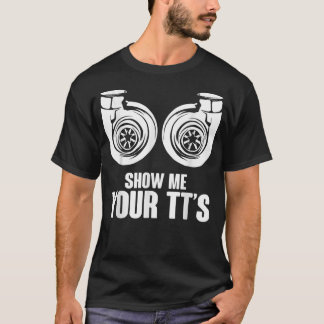Funny Show Me Your TT's Twin Turbo Car Racing T-Shirt