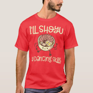 Funny Shoyu Ramen And Dancing - Ramen  T-Shirt