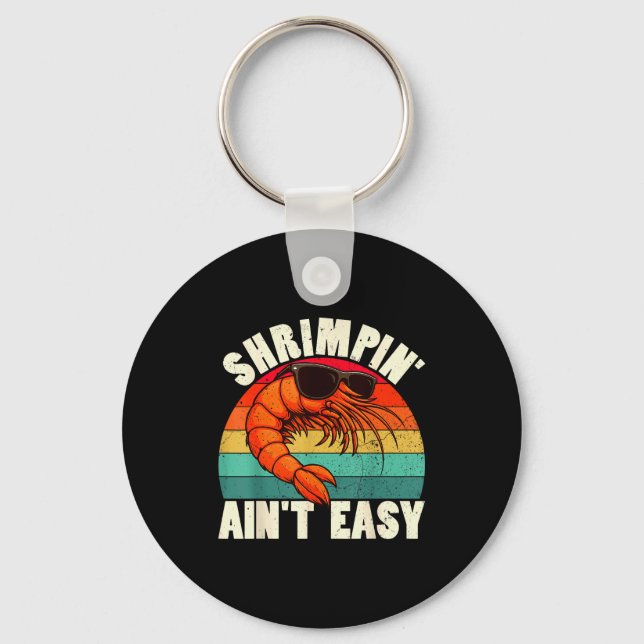Funny Shrimn' Ain't Easy Shrimp Cool Fishing Fishe Key Ring (Front)