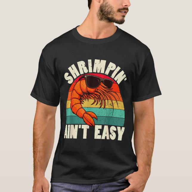 Funny Shrimn' Ain't Easy Shrimp Cool Fishing Fishe T-Shirt (Front)