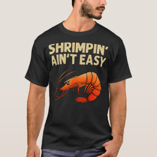 Funny Shrimpin' Ain't Easy Shrimp Gift Cool Fishin T-Shirt