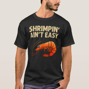 Funny Shrimpin' Ain't Easy Shrimp Gift Cool Fishin T-Shirt