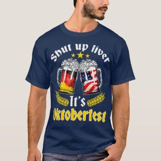Funny Shut Up Liver Its Oktoberfest German Beer Dr T-Shirt