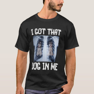 Funny Siberian Husky I Got That Dog in Me Xray Mem T-Shirt