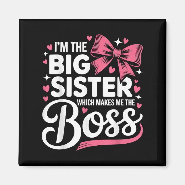 Funny Sibling I'm The Big Sister Which Makes Me Th Magnet (Front)