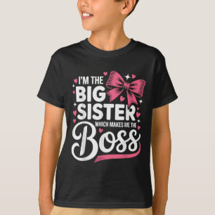 Funny Sibling I'm The Big Sister Which Makes Me Th T-Shirt
