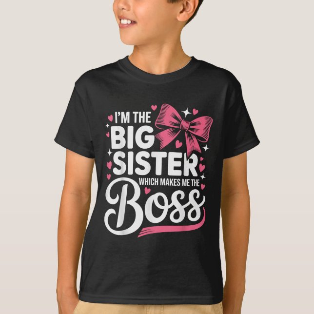 Funny Sibling I'm The Big Sister Which Makes Me Th T-Shirt (Front)