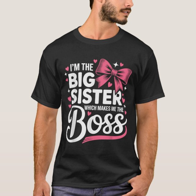 Funny Sibling I'm The Big Sister Which Makes Me Th T-Shirt (Front)